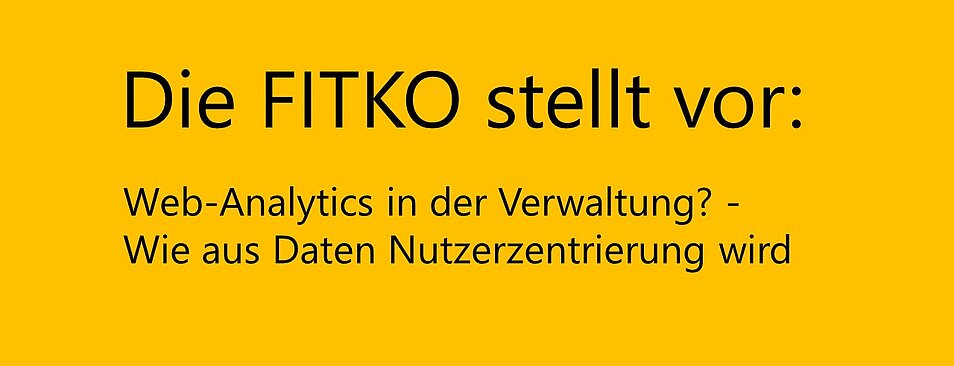 Schriftzug: „Die FITKO stellt vor:  Web-Analytics in der Verwaltung? -  Wie aus Daten Nutzerzentrierung wird“