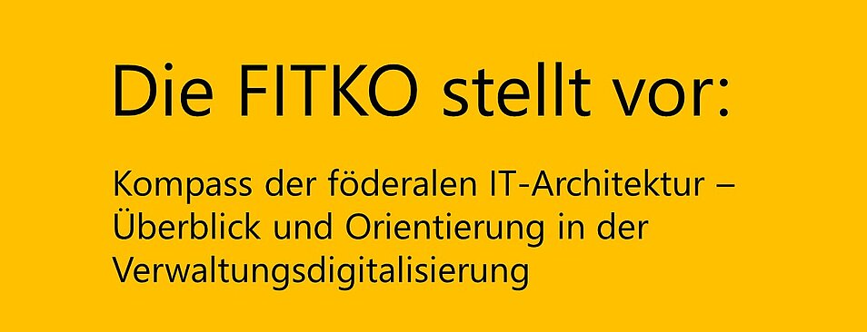 Schriftzug „Die FITKO stellt vor: Kompass der föderalen IT-Architektur – Überblick und Orientierung in der Verwaltungsdigitalisierung"