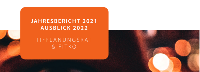 Schriftzug "Jahresbericht 2021 Ausblick 2022 IT-PLANUNGSRAT & FITKO"